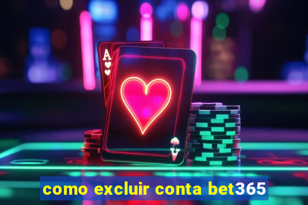 como excluir conta bet365